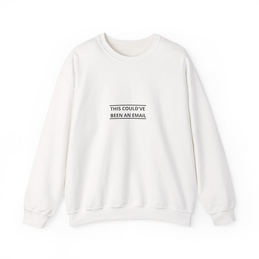 Crewneck Sweatshirt — "This Could've Been An Email" Minimal Office Humor